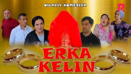 Erka kelin (o'zbek film) | Эрка келин (узбекфильм) 2020 Uzbek kino 2020 skachat